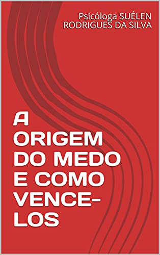 Livro PDF A ORIGEM DO MEDO E COMO VENCE-LOS