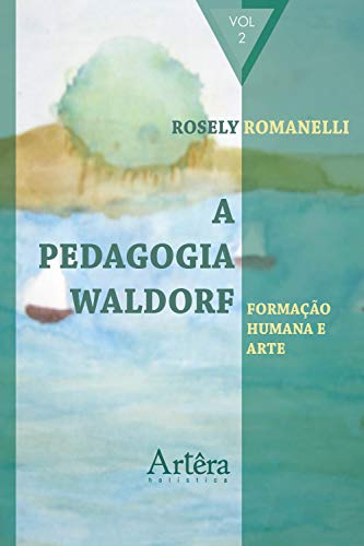 Livro PDF A Pedagogia Waldorf: Formação Humana e Arte