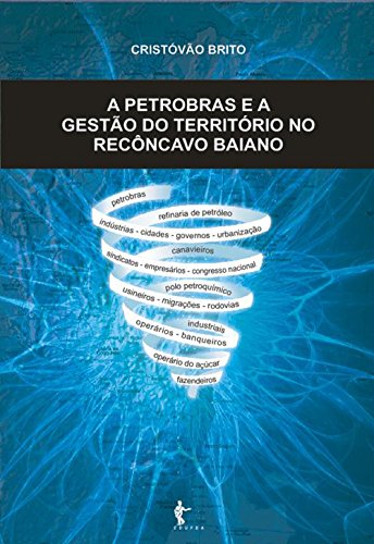 Capa do livro: A Petrobrás e a gestão do território no Recôncavo Baiano - Ler Online pdf