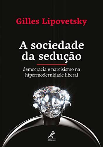 Livro PDF: A sociedade da sedução: democracia e narcisismo na hipermodernidade liberal
