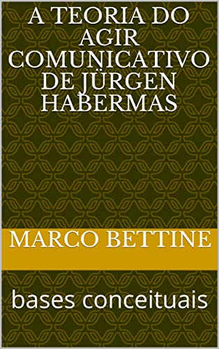 Livro PDF A Teoria do Agir Comunicativo de Jürgen Habermas: bases conceituais