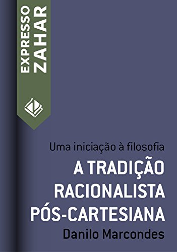 Capa do livro: A tradição racionalista pós-cartesiana: Uma iniciação à filosofia (Expresso Zahar) - Ler Online pdf
