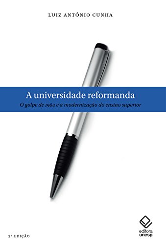 Capa do livro: A universidade reformanda: o golpe de 1964 e a modernização do ensino superior - Ler Online pdf