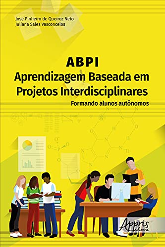 Livro PDF ABPI –Aprendizagem Baseada em Projetos Interdisciplinares: Formando Alunos Autônomos