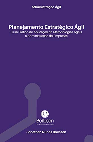 Livro PDF Administração Ágil – Planejamento Estratégico Ágil: Guia prático de aplicação de Metodologias Ágeis à Administração de Empresas