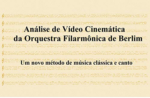 Livro PDF Análise de Vídeo Cinemática da Orquestra Filarmônica de Berlim: Um novo método de música clássica e canto