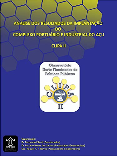 Livro PDF Análise dos resultados da implantação do Complexo Portuário e Industrial do Açu : Projeto Observatório Norte Fluminense de Políticas Públicas Complexo Portuário e Industrial do Açu (CLIPA II)