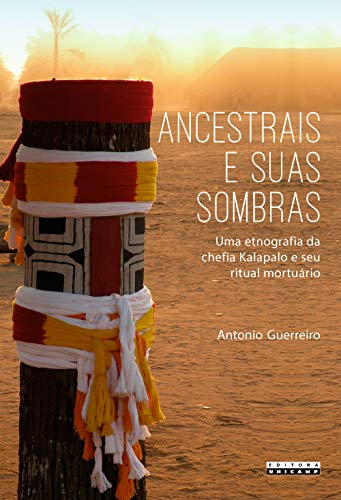 Livro PDF: Ancestrais e suas sombras: uma etnografia da chefia Kalapalo e seu ritual mortuário