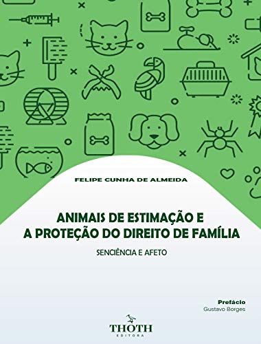 Livro PDF: ANIMAIS DE ESTIMAÇÃO E A PROTEÇÃO DO DIREITO DE FAMÍLIA: SENCIÊNCIA E AFETO