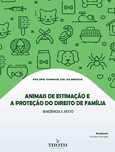 Livro PDF ANIMAIS DE ESTIMAÇÃO E A PROTEÇÃO DO DIREITO DE FAMÍLIA: SENCIÊNCIA E AFETO