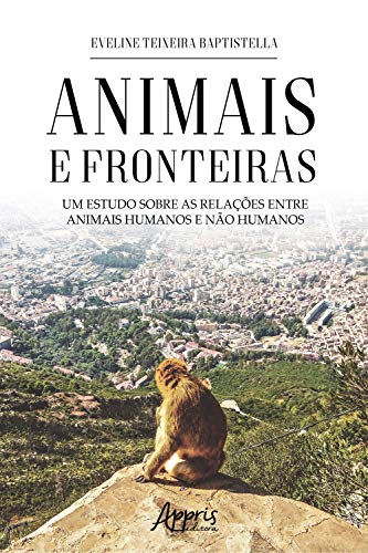 Capa do livro: Animais e Fronteiras: Um Estudo sobre as Relações entre Animais Humanos e Não Humanos - Ler Online pdf