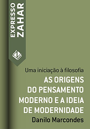 Capa do livro: As origens do pensamento moderno e a ideia de modernidade: Uma iniciação à filosofia (Expresso Zahar) - Ler Online pdf