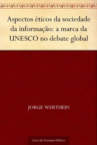 Livro PDF Aspectos éticos da sociedade da informação: a marca da UNESCO no debate global