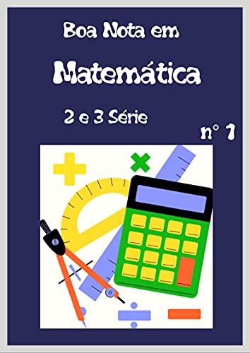 Livro PDF Boa Nota em Matemática para 2 e 3 séries: Melhores seu desempenho em matemática aprendendo no mesmo nível das escolas na Alemanha