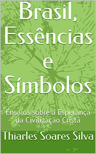 Capa do livro: Brasil, Essências e Símbolos: Ensaios sobre a Esperança da Civilização Cristã - Ler Online pdf
