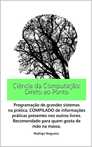 Livro PDF Ciência da Computação: Direto ao Ponto: Compilado prático sobre arquitetura e desenvolvimento no dia a dia da Análise de Sistemas. (Ciência da Computação e seus Conceitos)