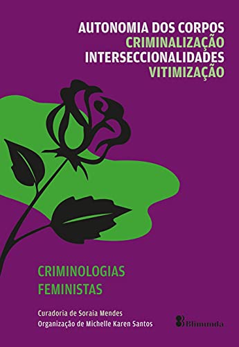 Capa do livro: Col. Criminologias Feministas. vol. 1: Autonomia dos Corpos, Criminalização, Interseccionalidades e Vitimização - Ler Online pdf
