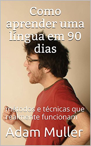 Livro PDF Como aprender uma língua em 90 dias: métodos e técnicas que realmente funcionam
