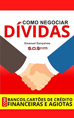 Livro PDF Como Negociar Dívidas Com Bancos, Cartões De Crédito, Financeiras e AGIOTAS!: Emanuel Gonçalves – SOS DÍVIDAS