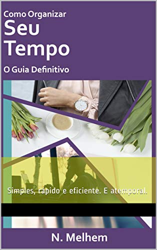 Capa do livro: Como Organizar seu Tempo – O Guia Definitivo: Simples, rápido e eficiente. E atemporal. (Esportive-se Livro 1) - Ler Online pdf