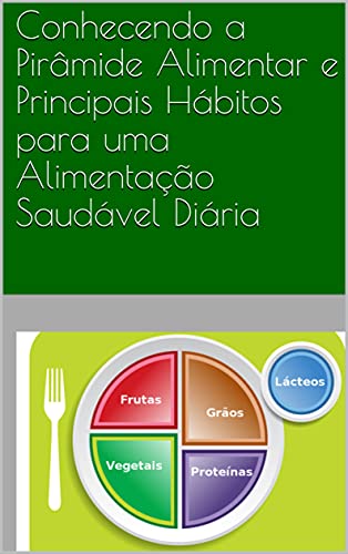 Livro PDF Conhecendo a Pirâmide Alimentar e Principais Hábitos para uma Alimentação Saudável Diária