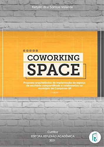 Capa do livro: Coworking Space: Proposta arquitetônica de implantação de espaço de escritório compartilhado e colaborativo no município de Campinas-SP - Ler Online pdf