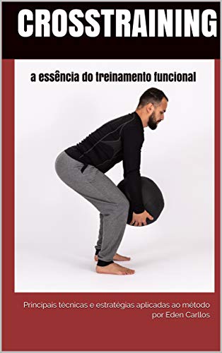 Capa do livro: CrossTraining a essência do treinamento funcional: principais técnicas e estratégias aplicadas ao método (Educação Física Livro 1) - Ler Online pdf