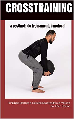 Livro PDF: CrossTraining a essência do treinamento funcional: principais técnicas e estratégias aplicadas ao método (Educação Física Livro 1)