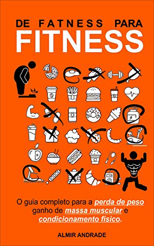 Livro PDF De Fatness para Fitness : O guia completa para perda de peso, ganho de massa muscular e condicionamento físico