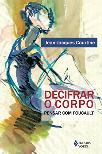 Capa do livro: Decifrar o Corpo: Pensar com Foucault - Ler Online pdf