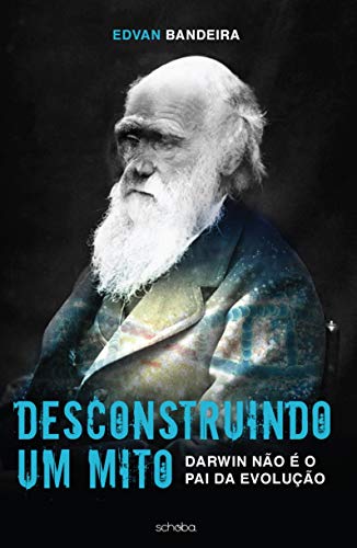 Capa do livro: DESCONSTRUINDO UM MITO: DARWIN NÃO É O PAI DA EVOLUÇÃO. - Ler Online pdf