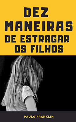 Livro PDF Dez Maneiras de Estragar os Filhos