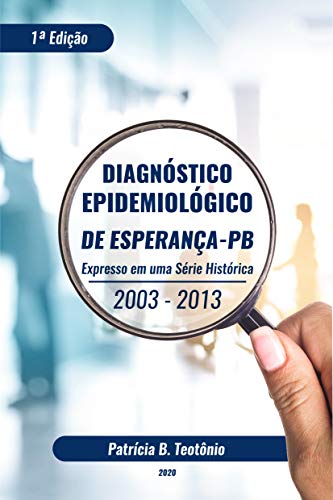 Capa do livro: DIAGNÓSTICO EPIDEMIOLÓGICO DE ESPERANÇA – PB: EXPRESSO EM UMA SÉRIE HISTÓRICA 2003-2013 - Ler Online pdf