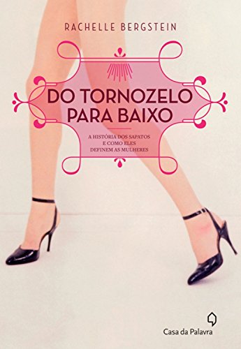 Livro PDF Do tornozelo para baixo: A história dos sapatos e como eles definem as mulheres
