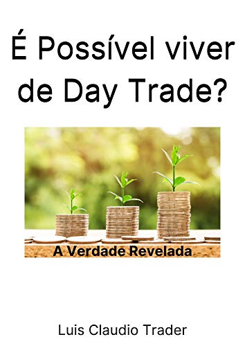 Livro PDF É Possível viver de Day Trade?: A verdade revelada