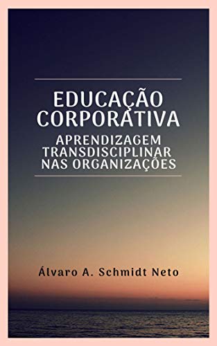 Capa do livro: Educação corporativa: aprendizagem transdisciplinar nas organizações - Ler Online pdf