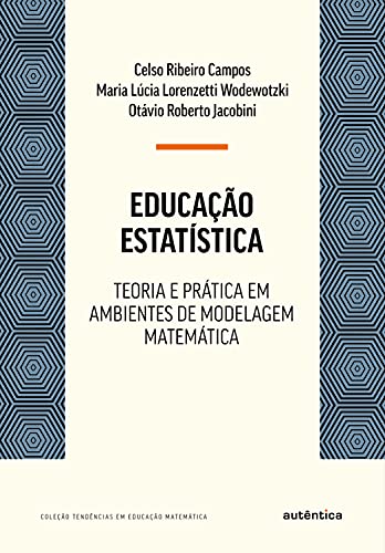 Capa do livro: Educação Estatística: Teoria e prática em ambientes de modelagem matemática - Ler Online pdf