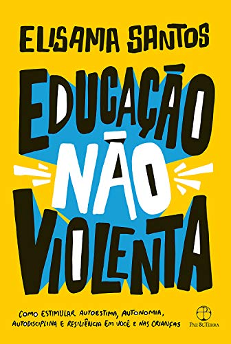 Livro PDF: Educação não violenta: Como estimular autoestima, autonomia, autodisciplina e resiliência em você e nas crianças