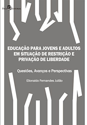 Livro PDF Educação para Jovens e Adultos em situação de restrição e privação de liberdade: Questões, avanços e perspectivas