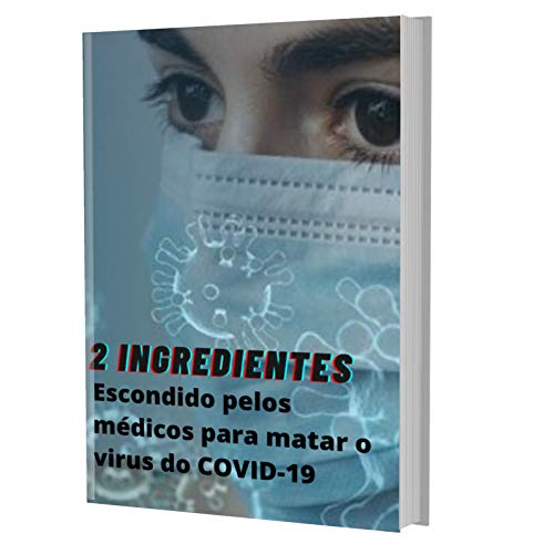 Capa do livro: Eles escondem de vocês a verdadeira cura do COVID-19: Descubra 2 ingredientes fatais para matar o vírus da COVID-19 - Ler Online pdf