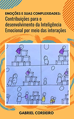 Livro PDF EMOÇÕES E SUAS COMPLEXIDADES: contribuições para o desenvolvimento da Inteligência Emocional por meio das interações