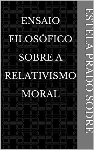 Capa do livro: Ensaio Filosófico Sobre A Relativismo Moral - Ler Online pdf