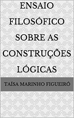 Capa do livro: Ensaio Filosófico Sobre As Construções Lógicas - Ler Online pdf