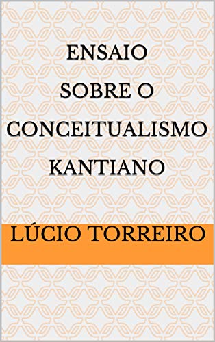 Capa do livro: Ensaio Sobre O Conceitualismo Kantiano - Ler Online pdf