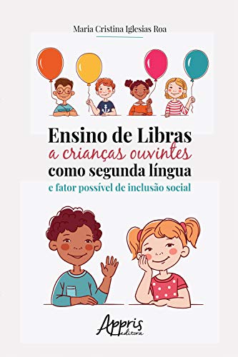 Livro PDF: Ensino de Libras a Crianças Ouvintes como Segunda Língua e Fator Possível de Inclusão Social