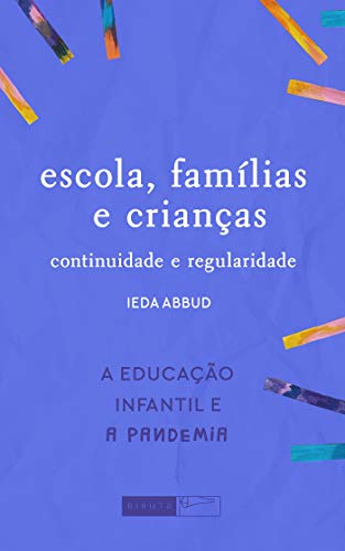 Livro PDF Escola, família e crianças: continuidade e regularidade (A Educação Infantil e a pandemia)