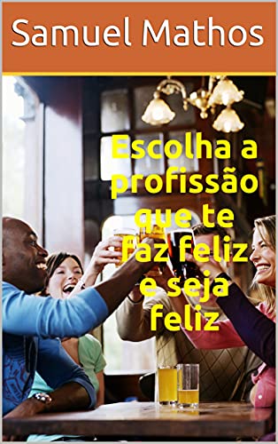 Capa do livro: Escolha a profissão que te faz feliz e seja feliz - Ler Online pdf