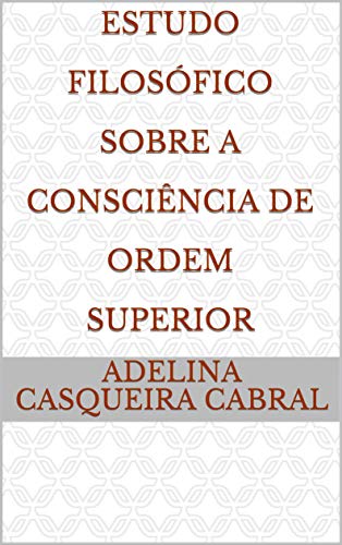 Capa do livro: Estudo Filosófico Sobre A Consciência De Ordem Superior - Ler Online pdf
