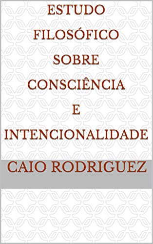 Livro PDF Estudo Filosófico Sobre Consciência e Intencionalidade