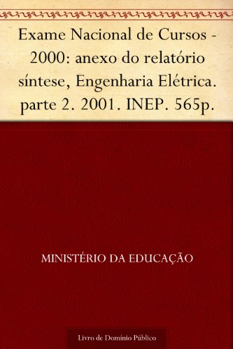 Livro PDF: Exame Nacional de Cursos – 2000: anexo do relatório síntese Engenharia Elétrica. parte 2. 2001. INEP. 565p.
